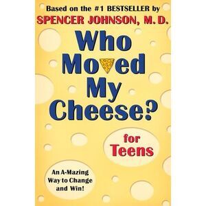Who Moved My Cheese? for Teens -- Spencer Johnson